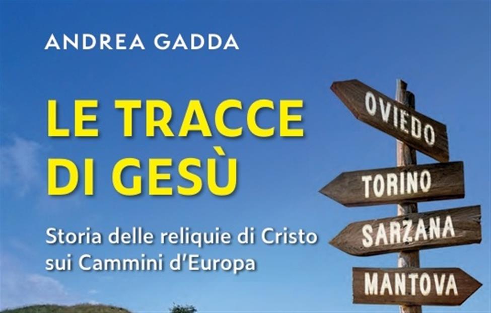 Le tracce di Gesù: storia delle reliquie di C...